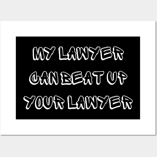 My Lawyer Can Beat up Your Lawyer Wall Art by mdr design